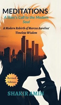 bokomslag Meditations - A Stoic's Call to the Modern Soul : A Modern Rebirth of Marcus Aurelius' Timeless Wisdom