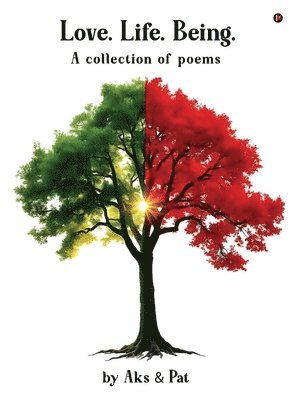 Akshata, Patrick - Love.Life.Being., Inbunden