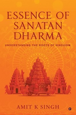 Amit K Singh - Essence of Sanatan Dharma, Häftad