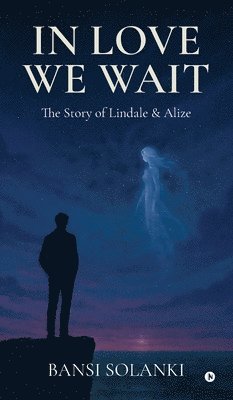 bokomslag In Love We Wait : The Story of Lindale and Alize