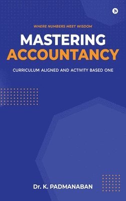 Dr K Padmanaban, DR. K. Padmanaban, K Padmanaban - Mastering Accountancy, Inbunden