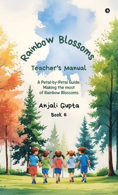 Anjali Gupta - Rainbow Blossoms - Teacher's Manual, Inbunden