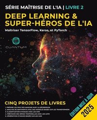 bokomslag Book 2: Deep Learning and AI Superhero: Mastering TensorFlow, Keras, and PyTorch: Apprentissage automatique avancé et IA, réseaux neuronaux et projets