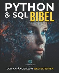 bokomslag Python und SQL Bibel: Vom Anfänger zum Weltexperten: Entfesseln Sie das volle Potenzial der Datenanalyse und -manipulation durch die Beherrschung von