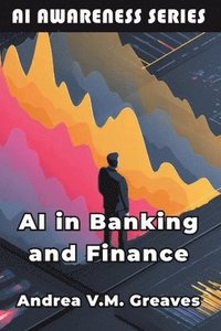 bokomslag AI in Banking and Finance: Understanding the Impact of AI on the Financial Sector
