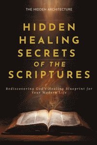 bokomslag Hidden Healing Secrets of the Scriptures