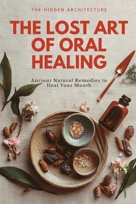 bokomslag Lost Art of Oral Healing