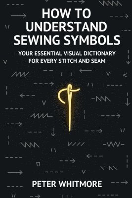 Peter Whitmore - How to Understand Sewing Symbols, Häftad