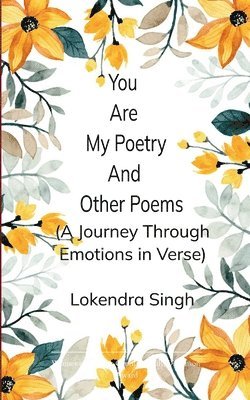 Lokendra Singh - You Are My Poetry and Other Poems A Journey Through Emotions in Verse, Häftad
