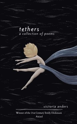 Victoria Anders - Tethers A Collection of Poems, Häftad