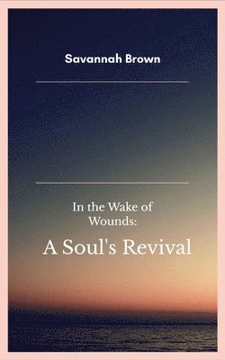 Savannah Brown - In the Wake of Wounds, Häftad