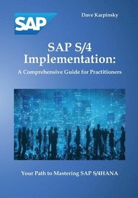 bokomslag SAP S/4 Implementation: A Comprehensive Guide for Practitioners