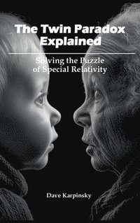 bokomslag The Twin Paradox Explained: Solving the Puzzle of Special Relativity