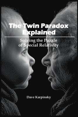 bokomslag The Twin Paradox Explained: Solving the Puzzle of Special Relativity
