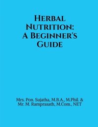 bokomslag Herbal Nutrition: A Beginner's Guide: Based on the Pondicherry University Syllabus for Undergraduate Students