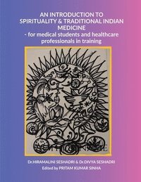 bokomslag An Introduction to Spirituality and Traditional Indian Medicine: - for medical students and healthcare professionals in training