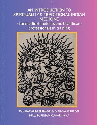 Dr Hiramalini Seshadri, Dr Divya Seshadri, Dr.Hiramalini Seshadri, Dr.Divya Seshadri, Hiramalini Seshadri, Divya Seshadri - Introduction to Spirituality and Traditional Indian Medicine, Häftad