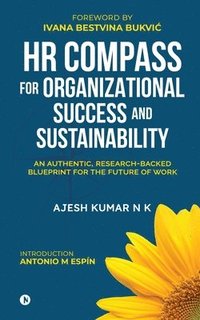 bokomslag HR Compass for Organizational Success and Sustainability: An Authentic, Research-Backed Blueprint for the Future of Work