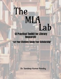 bokomslag MLA Lab (A Practical Toolkit for Literary Research)- "Let Your Citations Speak Your Scholarship"