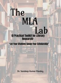 bokomslag MLA Lab (A Practical Toolkit for Literary Research)- "Let Your Citations Speak Your Scholarship"