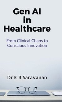 bokomslag GenAI in Healthcare: From Clinical Chaos to Conscious Innovation : A New Era of Healing Powered by Generative Intelligence
