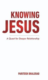 bokomslag KNOWING JESUS : A QUEST FOR DEEPER RELATIONSHIP