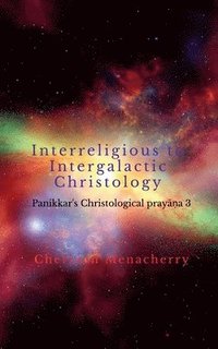 bokomslag Interreligious to Intergalactic Christology: Panikkar's Christological pray??a 3
