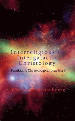 Cheriyan Menacherry - Interreligious to Intergalactic Christology, Häftad