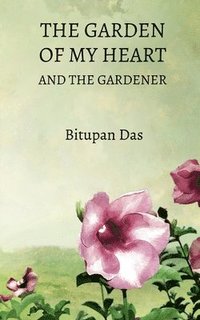 bokomslag The Garden of My Heart and the Gardener