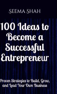 Seema Shah - 100 Ideas to Become a Successful Entrepreneur, Inbunden