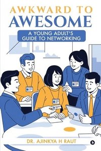 bokomslag Awkward to Awesome: A young adult's guide to Networking
