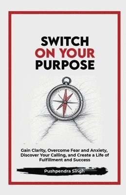 Pushpendra Singh - Switch On Your Purpose, Häftad