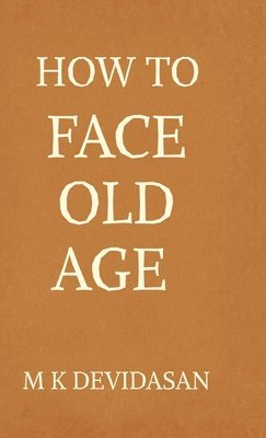 M K Devidasan - How to Face Old Age, Inbunden