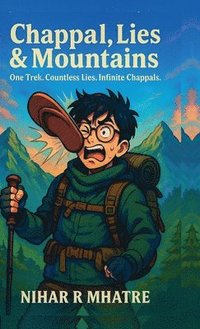 bokomslag Chappal Lies & Mountains : One Trek. Countless Lies. Infinite Chappals