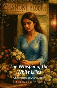 bokomslag The Whisper of the white lilies: Whispers of Love and Shadows of Loss