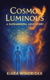bokomslag Cosmo Luminous : A Supramental Love Story