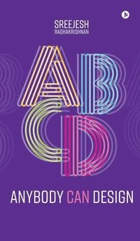 bokomslag Anybody Can Design : A Beginner's Guide to Thinking Like a Designer
