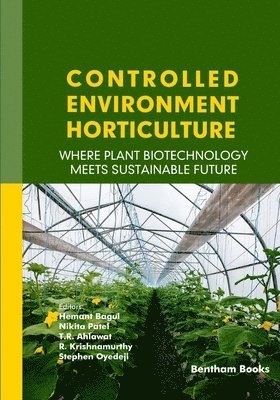 Nikita Patel, T. R. Ahlawat - Controlled Environment Horticulture: Where Plant Biotechnology Meets Sustainable Future, Häftad