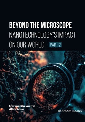 Aftab Alam, Shivang Dhoundiyal - Beyond the Microscope: Nanotechnology's Impact on Our World (Part 2), Häftad