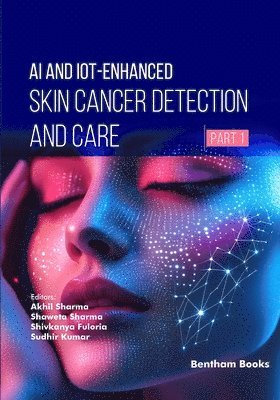 Shaweta Sharma, Shivkanya Fuloria, Sudhir Kumar - AI and IoT-Enhanced Skin Cancer Detection and Care (Part 1), Häftad