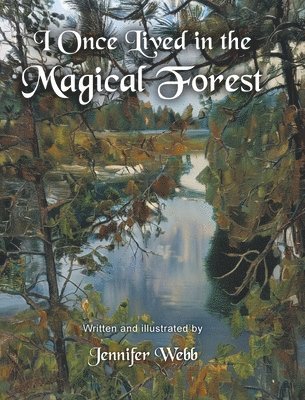 Jennifer Webb, Webb,Jennifer, - I Once Lived in the Magical Forest, Inbunden