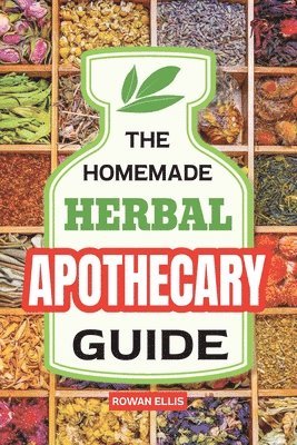 Rowan Ellis - Homemade Herbal Apothecary Guide, Häftad