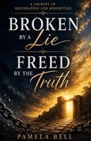 Pamela Bell - Broken by a Lie; Freed by the Truth, Häftad. Tillgänglighet: Lägg i varukorg