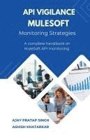 bokomslag API Vigilance MuleSoft Monitoring Strategies: A Complete Handbook on MuleSoft API Monitoring: A Complete Handbook on MuleSoft API Monitoring IN