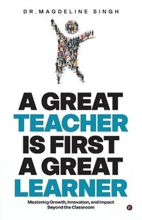 bokomslag Great Teacher Is First a Great Learner