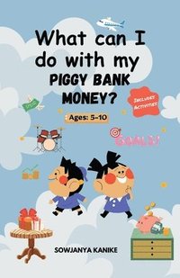 bokomslag What can I do with my Piggy Bank Money: A Fun and Educational Activity Book for Kids 5-10 to Learn Money Management