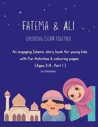 bokomslag Fatema & Ali exploring islam together: Islamic story book for young kids with fun activities & colouring pages