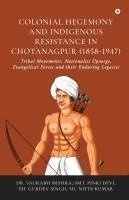 bokomslag Colonial Hegemony and Indigenous Resistance in Chotanagpur (1858-1947)