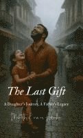 bokomslag The Last Gift: A Daughter's Journey, A Father's Legacy