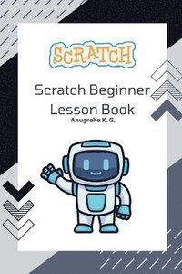 bokomslag Scratch Beginner Lesson Book - Anugraha K. G.